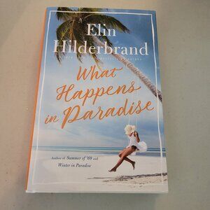 WHAT HAPPENS IN PARADISE BEACH READ HARDCOVER NOVEL BY ELIN HILDERBRAND - EUC